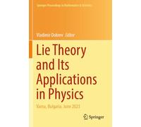 Lie Theory and Its Applications in Physics: Varna, Bulgaria, June 2023 (Springer Proceedings in Mathematics & Statistics, 473)