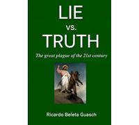 LIE vs. TRUTH: The great plague of the 21st century