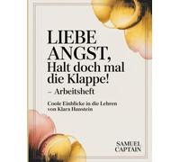 Liebe Angst, Halt Doch Mal Die Klappe! Arbeitsheft: Coole Einblicke in die Lehren von Klara Hanstein