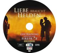 Liebe braucht Helden - Ehetraining nach dem Film FIREPROOF: LEITFADEN FÜR KURSLEITER
