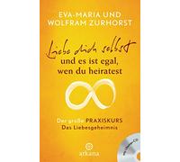 Liebe dich selbst und es ist egal, wen du heiratest: Der große Praxiskurs - Das Liebesgeheimnis - mit Übungs-CD