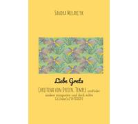 Liebe Greta,: Christina von Dreien, Temple und/oder andere imaginäre und doch echte L(i)ebe(n)WESEN