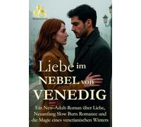 Liebe im Nebel von Venedig: Ein New-Adult-Roman über Liebe, Neuanfang, Slow Burn Romance und die Magie eines venezianischen Winters (HERZEN DER LAGUNE)