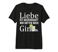 Liebe ist ausverkauft wir hätten Gin Premium T-Shirt