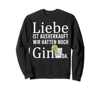 Liebe ist ausverkauft wir hätten Gin Sweatshirt