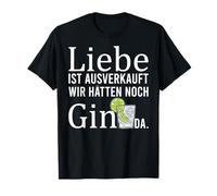 Liebe ist ausverkauft wir hätten Gin T-Shirt