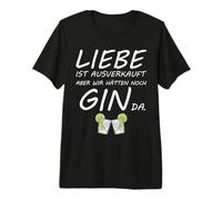 Liebe ist ausverkauft wir hätten noch Gin da Premium T-Shirt