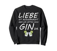 Liebe ist ausverkauft wir hätten noch Gin da Sweatshirt