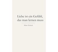Liebe ist ein Gefühl, das man lernen muss