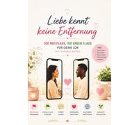 Liebe kennt keine Entfernung - dein LDR Guide für Vertrauen und Kommunikation: 100 Red Flags, 100 Green Flags und praktische Tipps für Vertrauen, Kommunikation und eine gesunde Fernbeziehung