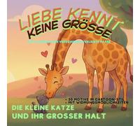 Liebe kennt keine Größe: Die kleine Katze und ihr großer Halt - Malbuch