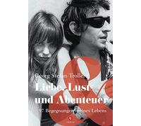 Liebe, Lust und Abenteuer: 97 Begegnungen meines Lebens