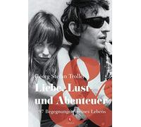Liebe, Lust und Abenteuer: 97 Begegnungen meines Lebens by Troller New.
