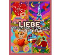 Liebe Malen nach Zahlen: Ein Pixel-Mosaik-Malbuch mit romantischen Ratebildern für Jugendliche und Erwachsene (Serge Whitehill's Mystery Mosaik Quest)