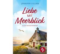 Liebe mit Meerblick Eine Wholesome Romance über Liebe, Freundschaft und den Mut für seine Träume zu kämpfen: Glück im Küstenwind