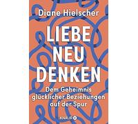 Liebe neu denken: Dem Geheimnis glucklicher Bez, Hielscher.