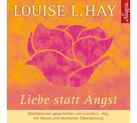 Liebe statt Angst. CD: Meditationen gesprochen von Louise L. Hay, mit Musik und deutscher Übersetzung