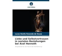 Liebe und Selbstvertrauen in sozialen Beziehungen bei Axel Honneth: Perspektiven für die Theorie der Anerkennung
