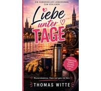 Liebe unter Tage: Liebe unter Tage - Eine Rom-Com mit Tiefgang. Manchmal liegt das Glück eine Etage tiefer.