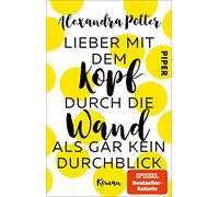 Lieber mit dem Kopf durch die Wand als gar kein Durchblick: Roman | Romantische Komödie mit Herz, Humor und Hund