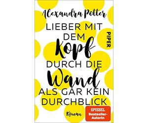 Lieber mit dem Kopf durch die Wand als gar kein Durchblick: Roman | Romantische Komödie mit Herz, Humor und Hund