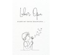 Lieber Opa, erzähl mir deine Geschichte: Ein Ausfüllbuch für die schönsten Geschichten, Erinnerungen & Lebensweisheiten