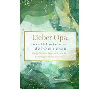 Lieber Opa, erzähl mir von deinem Leben: Ein geführtes Tagebuch, um Ihre Lebensgeschichte zu teilen.