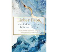 Lieber Papa, erzähl mir von deinem Leben: Ein geführtes Tagebuch, um Ihre Lebensgeschichte zu teilen.