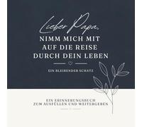 Lieber Papa, nimm mich mit auf die Reise durch dein Leben: Erinnerungsbuch zum Ausfüllen - ein liebevolles Geschenk zum Bewahren von Geschichten und ... Deine Geschichten. Ein bleibender Schatz.)