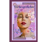 Liebesgedichte: Johann Wolfgang von Goethe (illustriert)
