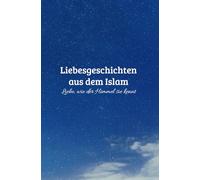 Liebesgeschichten aus dem Islam - Liebe, wie der Himmel sie kennt
