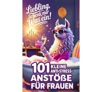 Liebling, schenk mir was ein! 101 kleine Anti-Stress-Anstöße: Das perfekte Geschenk für Frauen mit Herz, Haltung und einem Schuss Ironie