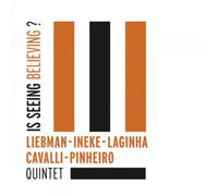 Liebman - Ineke - Laginha - Cavalli - Pinheiro Quintet - Is Seeing Believing?