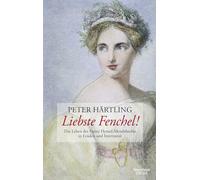Liebste Fenchel!: Das Leben der Fanny Hensel-Mendelssohn in Etüden und Intermezzi