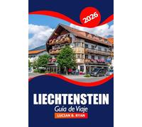 Liechtenstein Guía de viaje 2026: Explorando la cultura de Vaduz, las principales atracciones, las gemas ocultas, los restaurantes, las compras y las aventuras al aire libre