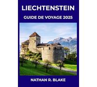 LIECHTENSTEIN GUIDE DE VOYAGE 2025: Découvrez, explorez et vivez la vie alpine comme un habitant