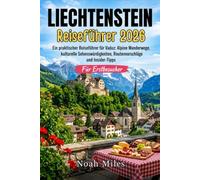 LIECHTENSTEIN REISEFÜHRER 2026: Ein praktischer Reiseführer für Vaduz: Alpine Wanderwege, kulturelle Sehenswürdigkeiten, Routenvorschläge und Insider-Tipps für Erstbesucher