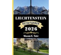 LIECHTENSTEIN REISEFÜHRER 2026: Ihr Reisebegleiter zum Erkunden und Genießen der Attraktionen dieses sehenswerten Reiseziels. (Epische Reisen - Reiseführer-Serie)