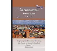 LIECHTENSTEIN TRAVEL GUIDE 2023: "Exploring Liechtenstein: Unveiling the Charm of Europe's Smallest Country" (The Travel Companion)