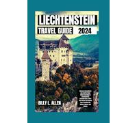 Liechtenstein Travel Guide 2024: Discover Everything you need to know before traveling to Liechtenstein, Essential Tips to First Time Visitor and ... Nature, and History (Adventure Travel Guide)