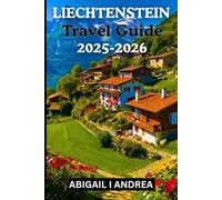Liechtenstein Travel Guide 2025-2026: Discover Alpine Adventures, Hidden Villages, Local Flavors & Timeless Culture in Europe’s Best-Kept Secret