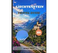 Liechtenstein Travel Guide 2026: Discover Vaduz Castle, Malbun, Hidden Gems, Scenic Alpine Trails, Local Culture, Practical Itineraries .