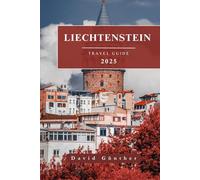 LIECHTENSTEIN TRAVEL GUIDE: Essential Information and Tips to Prepare for Your Trip: Everything You Should Know Before You Go (Across Global Travel Guide Series)