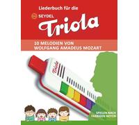 Liederbuch für die Seydel Triola - 10 Melodien von Wolfgang Amadeus Mozart: Spielen nach farbigen Noten (Liederbücher für die Seydel Triola Blasharmonika)