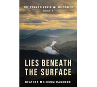 Lies Beneath the Surface: The Pennsylvania Wilds Series Book 1 (1)