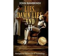 Lies, Damn Lies, and AI: Navigating the Future of Technology
