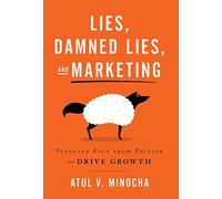 Lies, Damned Lies, and Marketing: Separate Fact from Fiction and Drive Growth