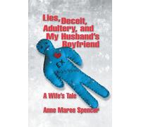 Lies, Deceit, Adultery, and My Husband's Boyfriend : A Wife's Tale