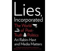 Lies, Incorporated: The World of Post-Truth Politics