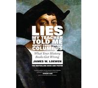 Lies My Teacher Told Me About Christopher Columbus: What Your History Books Got Wrong